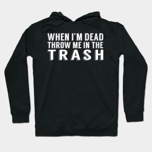 Throw Me in the Trash Hoodie